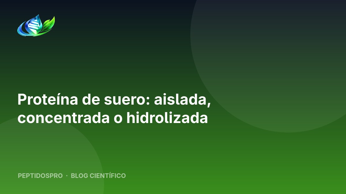 Proteína de suero: aislada, concentrada o hidrolizada