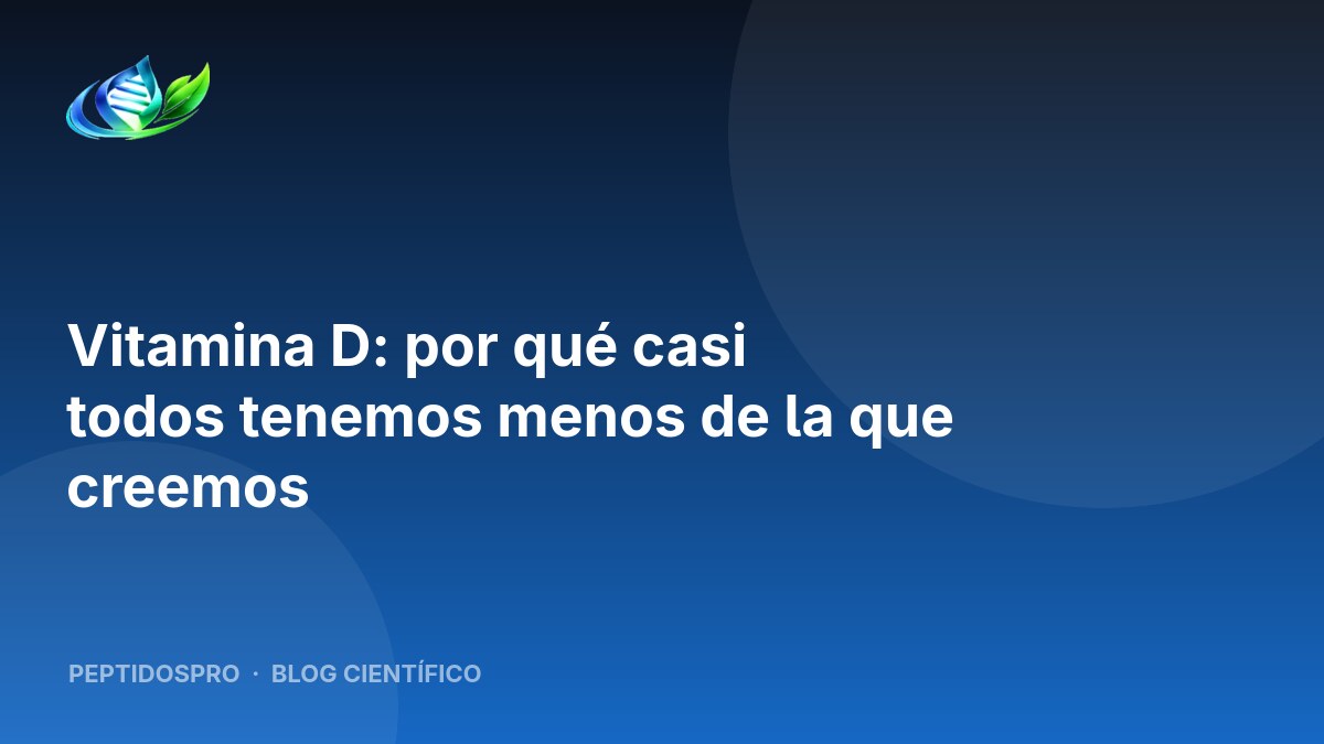 Vitamina D: por qué casi todos tenemos menos de la que creemos